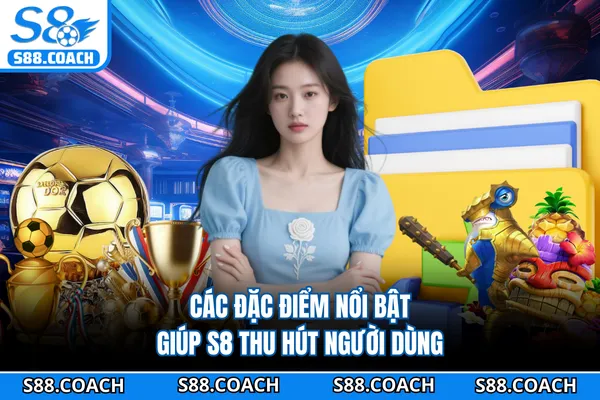 Các đặc điểm nổi bật giúp S8 thu hút người dùng Các đặc điểm nổi bật giúp S8 thu hút người dùng