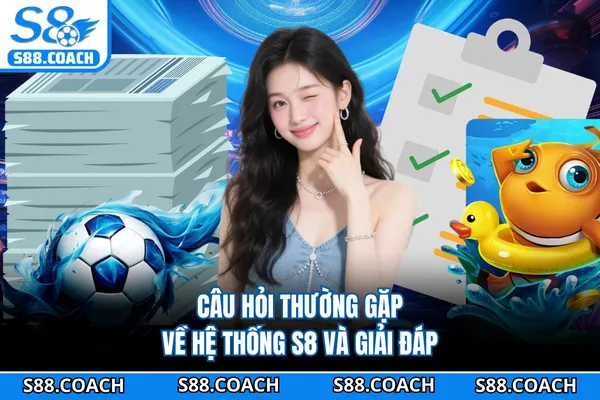Câu hỏi thường gặp về hệ thống S8 và giải đáp Câu hỏi thường gặp về hệ thống S8 và giải đáp