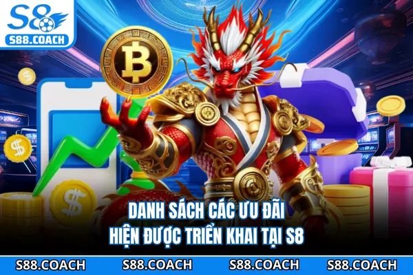 Danh sách các ưu đãi hiện được triển khai tại S8 Danh sách các ưu đãi hiện được triển khai tại S8