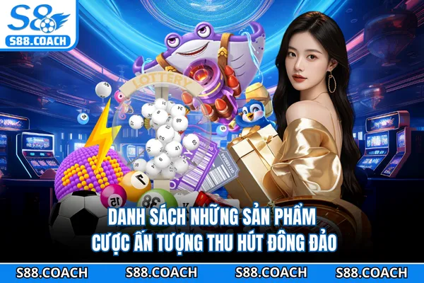 Danh sách những sản phẩm cược ấn tượng thu hút đông đảo Danh sách những sản phẩm cược ấn tượng thu hút đông đảo