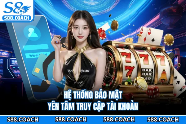 Hệ thống bảo mật yên tâm truy cập tài khoản Hệ thống bảo mật yên tâm truy cập tài khoản