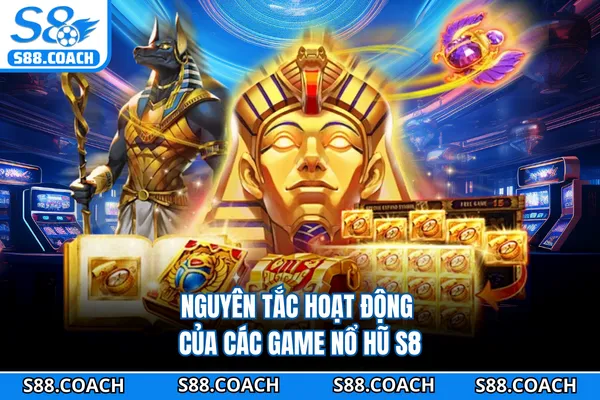 Nguyên tắc hoạt động của các game nổ hũ S8
