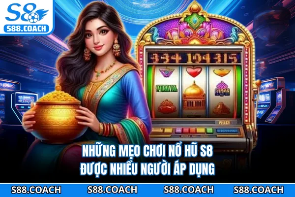 Những mẹo chơi nổ hũ S8 được nhiều người áp dụng