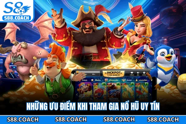 Những ưu điểm khi tham gia nổ hũ uy tín Những ưu điểm khi tham gia nổ hũ uy tín