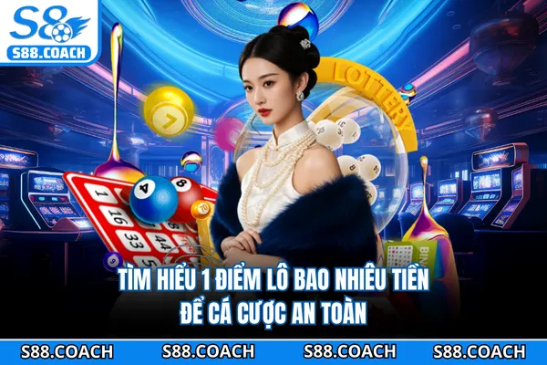 Tìm hiểu 1 điểm lô bao nhiêu tiền để cá cược an toàn