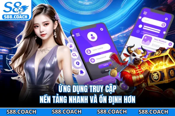 Ứng dụng truy cập nền tảng nhanh và ổn định hơn Ứng dụng truy cập nền tảng nhanh và ổn định hơn